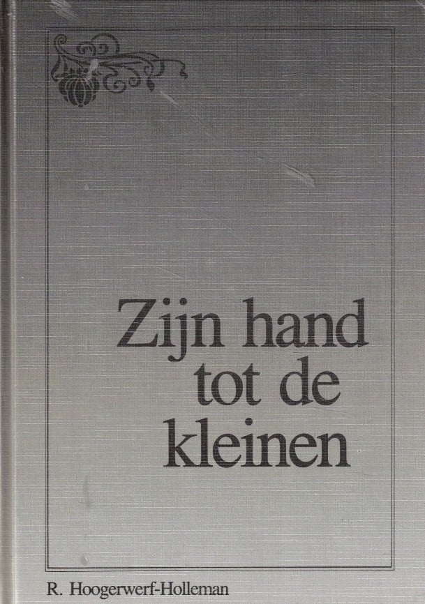 Hoogerwerf-Holleman, R.-Zijn hand tot de kleinen