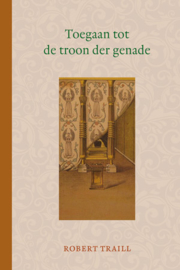 Traill, Robert-Toegaan tot de troon der genade (nieuw)