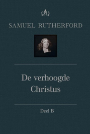 Rutherford, Samuel-De verhoogde Christus (deel VIb) (nieuw)