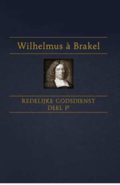 Brakel, Wilhelmus a-Redelijke Godsdienst (deel 1b) (nieuw)