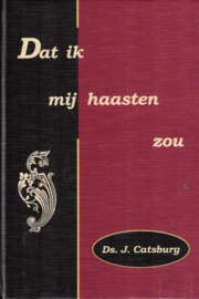 Catsburg, ds. J.-Dat ik mij haasten zou