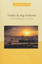 Schot, Ds. A.-Totdat de dag aankomt en de schaduwen vlieden