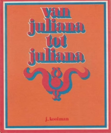 Kooiman, J.-Van Juliana tot Juliana