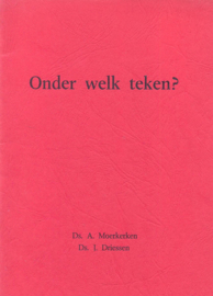 Moerkerken, Ds. A. en Driessen, ds. J.-Onder welk teken?