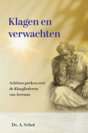Schot, Ds. A.-Klagen en verwachten (nieuw)