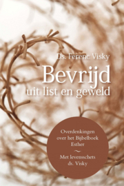 Visky, Ds. Ferenc-Bevrijd uit list en geweld (nieuw)