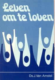 Amstel, Ds. J. van-Leven om te loven