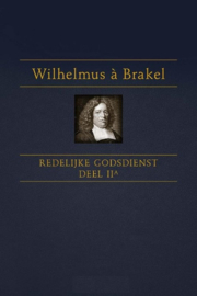 Brakel, Wilhelmus a-Redelijke Godsdienst (deel 2a) (nieuw)