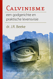 Beeke, Dr. J.R.-Calvinisme, een godgerichte en praktische levensvisie (nieuw)