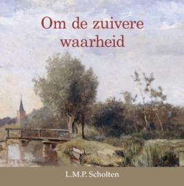 Scholten, L.M.P.-Om de zuivere waarheid (nieuw)