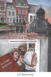 Benschop, J.F.-De onvergetelijke dominee uit Middelburg (nieuw)