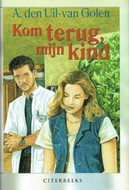 Uil-van Golen, A. den-Kom terug, mijn kind