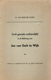 Esch-de Ruiter, M. van-Gods genade verheerlijkt in de bekering van Jan van Esch te Wijk