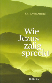 Amstel, Ds. J. van-Wie Jezus zalig spreekt