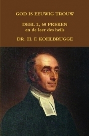 Kohlbrugge, Dr. H.F.-God is eeuwig trouw, deel 2, 60 Preken en de Leer des Heils (nieuw)