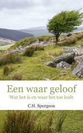 Spurgeon, C.H.-Een waar geloof (nieuw)