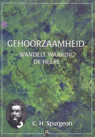 Spurgeon, C.H.-Gehoorzaamheid: wandelt waardig de Heere