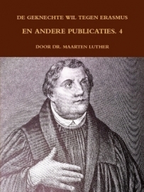 Luther, Dr. Maarten-De geknechte wil, tegen Erasmus en andere publicaties (deel 4) (nieuw)