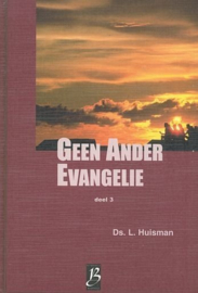 Huisman, Ds. L.-Geen Ander Evangelie (deel 3)