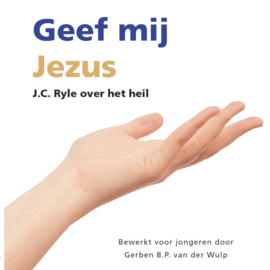 Ryle, J.C.-Geef mij Jezus (nieuw)