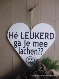 Teksthart He leukerd ga je mee lachen 35x35cm