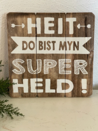 Tekstbord  'Heit do bist myn superheld! ' 20x20cm