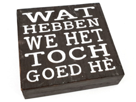 Tekstblok  Wat hebben we het toch goed antique grey