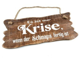 Hängeplatte 12x30cm Es ist nur Krise, wenn der Schnaps fertig Ist