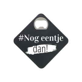 Bieropener en onderzetter in één! Nog eentje dan !
