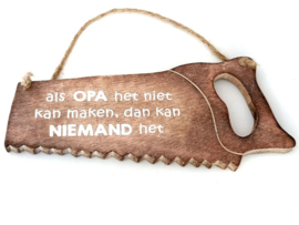Houten zaag met tekst als opa het niet kan maken dan kan niemand het 32x13 cm naturel wit