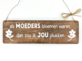 Tekstbord: Als moeders bloemen waren dan zou ik jou plukken