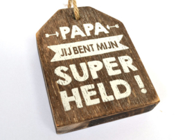 Houten Huisje hanger met tekst "Papa je bent mijn super held"