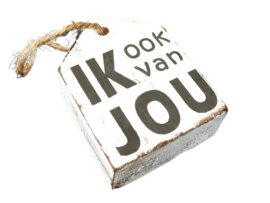 Houten Huisje hanger met tekst "ik ook van jou " antique white