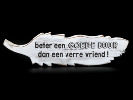 Tekstbord Veer tekst "beter een goede buur dan een verre vriend .... "