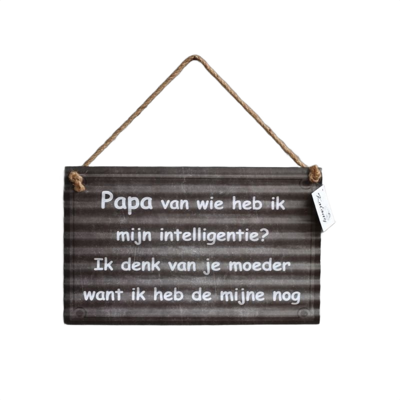 Metalen tekstbord – Papa, van wie heb ik mijn intelligentie? (24x38 cm)