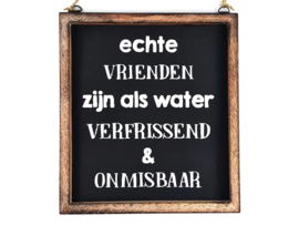 Tekstbord  Echte vrienden zijn als water... 20x18cm