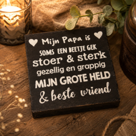 Tekstbord - Tekstblok "Mijn Papa is soms een..." hout zwart 15x15 cm