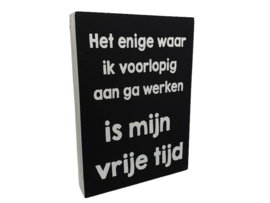 Tekstblok : Het enige waar ik voorlopig aan ga werken is mijn vrije tijd