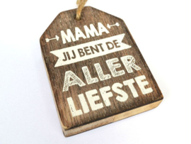 Houten Huisje hanger met tekst. Mama jij bent de aller liefste