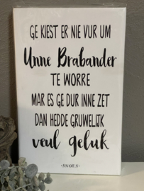 Tekstbord Steigerhout Ge kiest er nie vur um unne brabander te worre