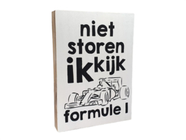 Tekstbord - Tekstblok 'Niet storen ik kijk Formule 1'  hout wit -zwart  (25 x 18 cm)