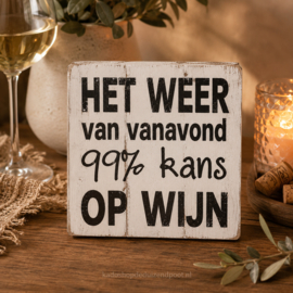 Tekstbord - Onderzetter 'Het weer van vanavond 99% kans op wijn' hout wit 20x20cm