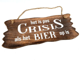 Tekstbord hangend Het is pas crisis als het bier op is  12 x 30 cm