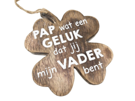 Klavertje Vier met tekst: Pap wat een geluk dat jij mijn vader bent