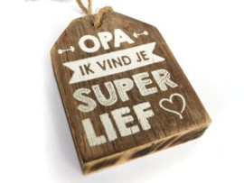 Houten Huisje hanger met tekst. Opa ik vind je super lief Naturel