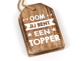 Houten Huisje hanger met tekst. Oom jij bent een topper