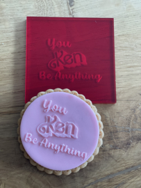 you KEN be Anything -  Debosser - Fondantstempel