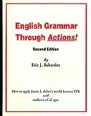 English grammar through actions; how to apply James J. Asher`s world famous TPR with students of all ages; Eric J. Schessler