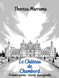 B1 | Le Château de Chambord : Première partie : Secrets d'une famille - Theresa Marrama