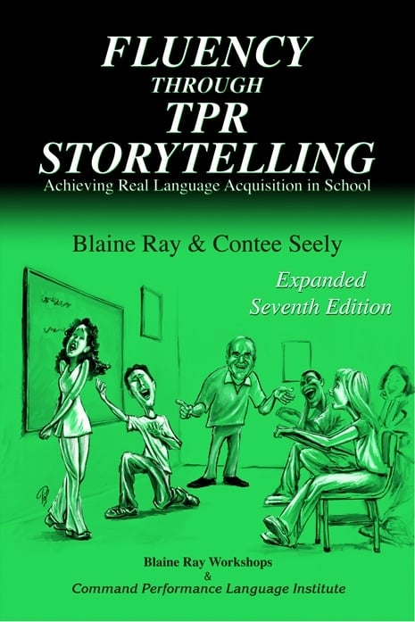 Fluency through TPR Storytelling - achieving real language acquisition in school - 7th edition